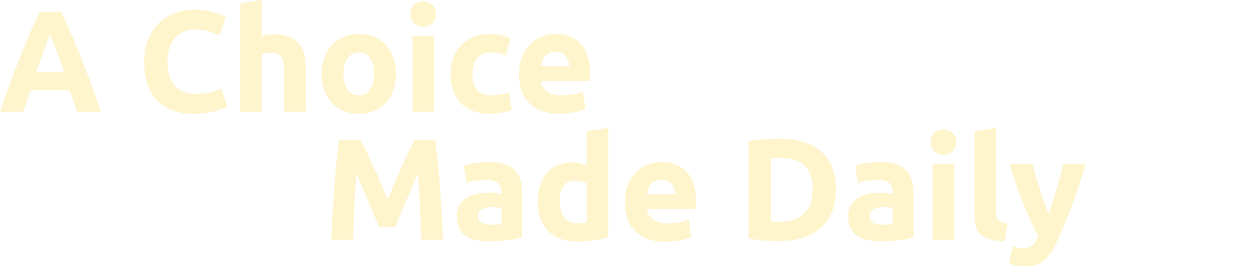 A Choice Made Daily